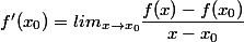 f'(x_0) =lim_{x \rightarrow x_0} \dfrac{f(x) - f(x_0)}{x - x_0}